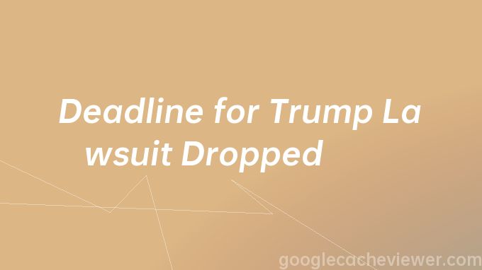 Deadline for Trump Lawsuit Dropped